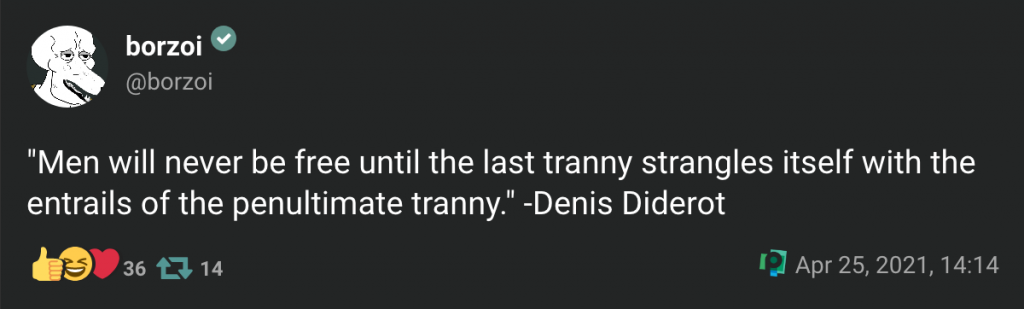 '"Men will never be free until the last tranny strangles itself with the entrails of the penultimate tranny."'