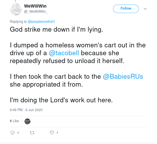 "I dumped a homeless women's cart out in the drive up of a @tacobell because she repeatedly refused to unload it herself. "