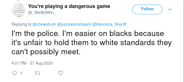 "I'm the police. I'm easier on blacks because it's unfair to hold them to white standards they can't possibly meet."